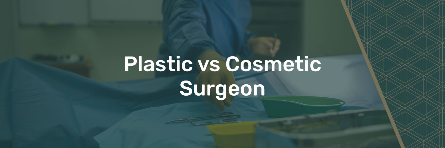 Blog_Image_PlasticvsCosmeticSurgeon PlasticvsCosmeticSurgeon